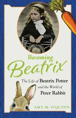 Becoming Beatrix: Beatrix Potter élete és Nyúl Péter világa - Becoming Beatrix: The Life of Beatrix Potter and the World of Peter Rabbit