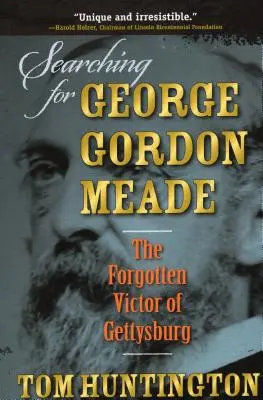 George Gordon Meade keresése: Gettysburg elfeledett győztese - Searching for George Gordon Meade: The Forgotten Victor of Gettysburg