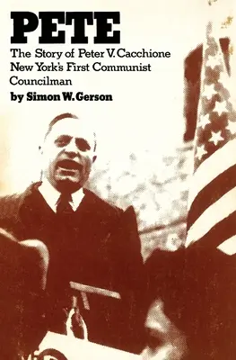 Pete: Peter V. Caccione története New York alkalmas kommunista tanácsosa: Peter V. Caccione története - Pete: the story of Peter V. Caccione New York's fit communist councilman: the story of Peter V. Caccione