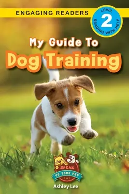 Útmutatóm a kutyakiképzéshez: Speak to Your Pet (Engaging Readers, 2. szint) - My Guide to Dog Training: Speak to Your Pet (Engaging Readers, Level 2)