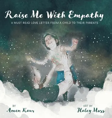 Nevelj engem empátiával: A Must Read Love Letter From a Child to their Parents (Egy gyermek szerelmes levele a szüleinek) - Raise Me With Empathy: A Must Read Love Letter From a Child to their Parents