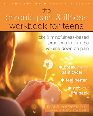 The Chronic Pain and Illness Workbook for Teens: CBT és mindfulness-alapú gyakorlatok a fájdalom lehalkításához - The Chronic Pain and Illness Workbook for Teens: CBT and Mindfulness-Based Practices to Turn the Volume Down on Pain