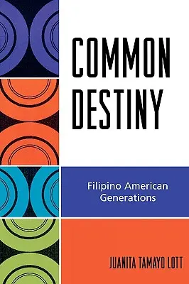 Közös sors: Fülöp-szigeteki amerikai nemzedékek - Common Destiny: Filipino American Generations