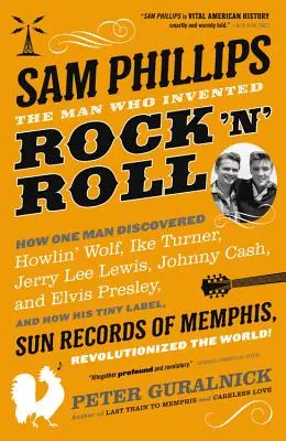 Sam Phillips: Phillips: Az ember, aki feltalálta a rock 'n' rollt - Sam Phillips: The Man Who Invented Rock 'n' Roll