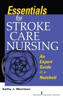 Alapvető tudnivalók a stroke ápolásához - Szakértői útmutató dióhéjban - Essentials for Stroke Care Nursing - An Expert Guide in a Nutshell