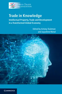 Kereskedelem a tudással: Szellemi tulajdon, kereskedelem és fejlődés az átalakult világgazdaságban - Trade in Knowledge: Intellectual Property, Trade and Development in a Transformed Global Economy