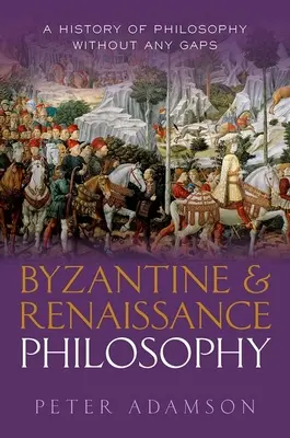 Bizánci és reneszánsz filozófia: A filozófia története hézagmentesen, 6. kötet - Byzantine and Renaissance Philosophy: A History of Philosophy Without Any Gaps, Volume 6