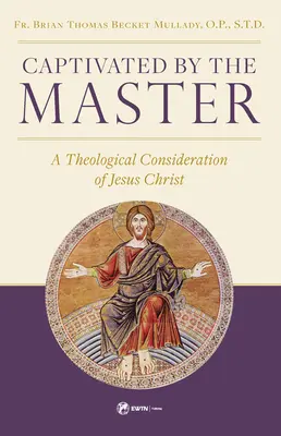 A mester fogságában: A Theological Consideration of Jesus Christ - Captivated by the Master: A Theological Consideration of Jesus Christ