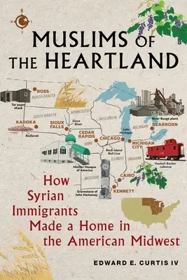 Muslims of the Heartland: Hogyan találtak otthonra szíriai bevándorlók az amerikai Középnyugaton - Muslims of the Heartland: How Syrian Immigrants Made a Home in the American Midwest