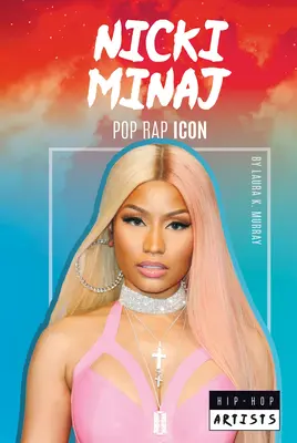 Nicki Minaj: Pop rap ikon: Pop rap ikon - Nicki Minaj: Pop Rap Icon: Pop Rap Icon