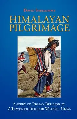 Himalájai zarándoklat: A tibeti vallás tanulmányozása egy nyugat-nepáli utazó által - Himalayan Pilgrimage: A Study of Tibetan Religion by a Traveller Through Western Nepal