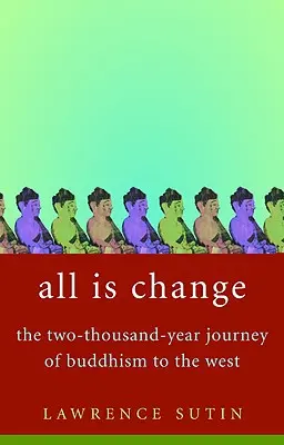 All Is Change: A buddhizmus kétezer éves útja Nyugatra - All Is Change: The Two-Thousand-Year Journey of Buddhism to the West