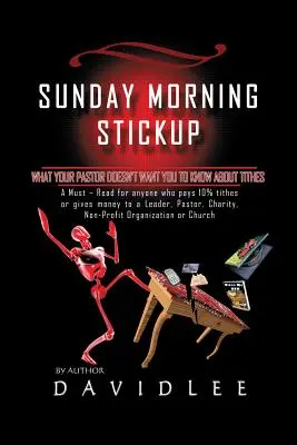 Sunday Morning Stickup: What Your Pastor Doesn't Want You to Know about Tithes a Must-Read for Anyone Who Pays 10% Tizedes vagy ad pénzt egy - Sunday Morning Stickup: What Your Pastor Doesn't Want You to Know about Tithes a Must-Read for Anyone Who Pays 10% Tithes or Gives Money to a