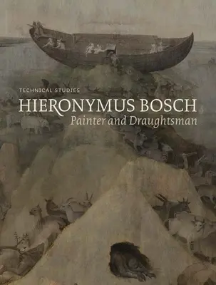 Hieronymus Bosch, festő és rajzoló - Technikai tanulmányok - Hieronymus Bosch, Painter and Draughtsman - Technical Studies