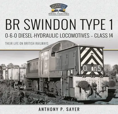 Br Swindon Type 1 0-6-0 dízel-hidraulikus mozdonyok - 14. osztály: Életük a brit vasúton - Br Swindon Type 1 0-6-0 Diesel-Hydraulic Locomotives - Class 14: Their Life on British Railways
