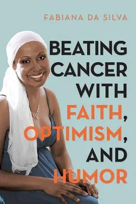 A rák legyőzése hittel, optimizmussal és humorral - Beating Cancer with Faith, Optimism, and Humor