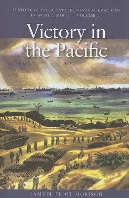 Győzelem a Csendes-óceánon, 1945: Az Egyesült Államok haditengerészeti műveleteinek története a második világháborúban, 14. kötet - Victory in the Pacific, 1945: History of United States Naval Operations in World War II, Volume 14