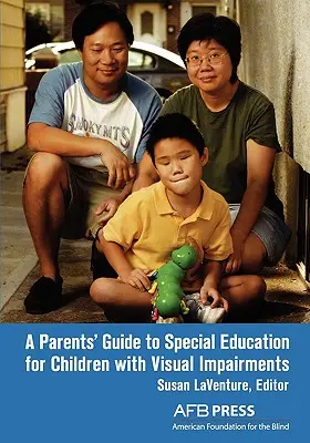 A szülők útmutatója a látássérült gyermekek speciális oktatásához - A Parents' Guide to Special Education for Children with Visual Impairments