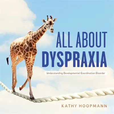 Minden a diszpraxiáról: A fejlődési koordinációs zavar megértése - All about Dyspraxia: Understanding Developmental Coordination Disorder