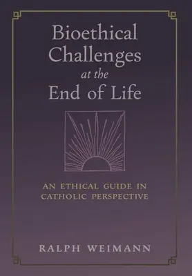 Bioetikai kihívások az élet végén: Etikai útmutató katolikus szemszögből - Bioethical Challenges at the End of Life: An Ethical Guide in Catholic Perspective