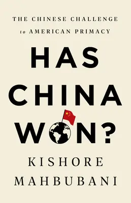 Kína győzött? A kínai kihívás az amerikai elsőbbségre - Has China Won?: The Chinese Challenge to American Primacy