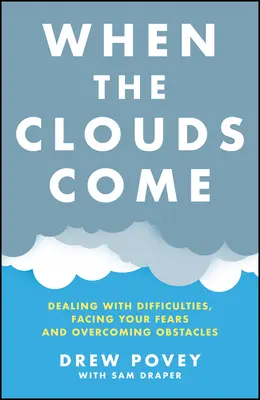 Amikor a felhők jönnek: A nehézségek kezelése, a félelmekkel való szembenézés és az akadályok leküzdése - When the Clouds Come: Dealing with Difficulties, Facing Your Fears, and Overcoming Obstacles