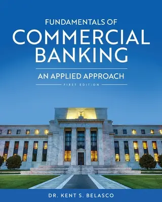 A kereskedelmi banki tevékenység alapjai: Alkalmazott megközelítés - Fundamentals of Commercial Banking: An Applied Approach