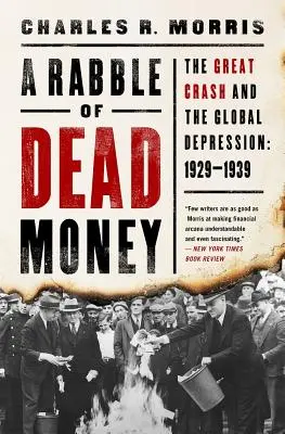 A döglött pénz csőcseléke: A nagy összeomlás és a globális gazdasági világválság: 1929-1939 - A Rabble of Dead Money: The Great Crash and the Global Depression: 1929-1939