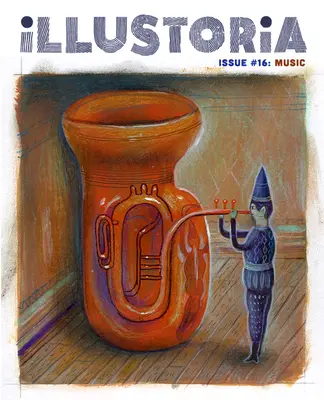 Illustoria: Kreatív gyerekeknek és felnőtteknek: Zene: Történetek, képregények, barkácsolás - Illustoria: For Creative Kids and Their Grownups: Issue #16: Music: Stories, Comics, DIY