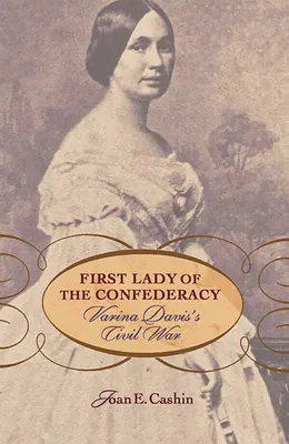 A konföderáció első asszonya: Varina Davis polgárháborúja - First Lady of the Confederacy: Varina Davis's Civil War