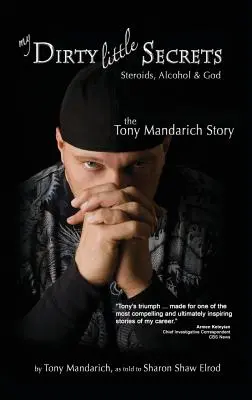 Az én piszkos kis titkaim - szteroidok, alkohol és Isten: Tony Mandarich története - My Dirty Little Secrets - Steroids, Alcohol & God: The Tony Mandarich Story