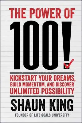 Power of 100! Indítsd be álmaidat, építs lendületet, és fedezd fel a korlátlan lehetőségeket! - Power of 100!: Kickstart Your Dreams, Build Momentum, and Discover Unlimited Possibility