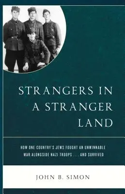 Idegenek egy idegen földön: Hogyan harcoltak egy ország zsidói a náci csapatok mellett egy megnyerhetetlen háborúban... és hogyan élték túl... - Strangers in a Stranger Land: How One Country's Jews Fought an Unwinnable War alongside Nazi Troops... and Survived