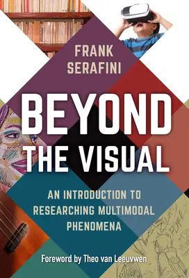 A vizualitáson túl: Bevezetés a multimodális jelenségek kutatásába - Beyond the Visual: An Introduction to Researching Multimodal Phenomena