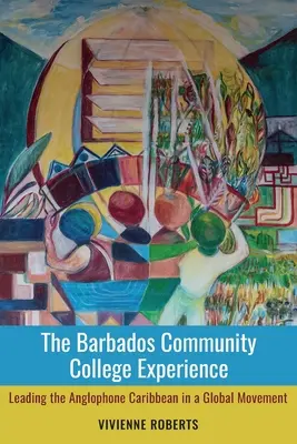 A barbadosi közösségi főiskolai tapasztalat: Az anglofon karibi térség vezetője egy globális mozgalomban - The Barbados Community College Experience: Leading the Anglophone Caribbean in a Global Movement