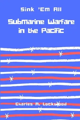 Sink 'Em All: Tengeralattjáró-háború a Csendes-óceánon - Sink 'Em All: Submarine Warfare in the Pacific