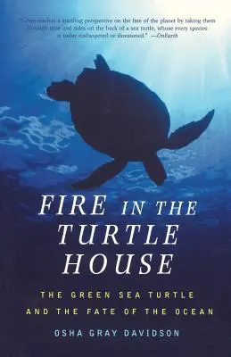 Tűz a teknőcök házában: A zöld tengeri teknős és az óceán sorsa - Fire in the Turtle House: The Green Sea Turtle and the Fate of the Ocean