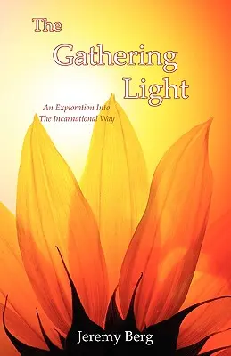 A gyülekező fény: A megtestesülés útjának felfedezése - The Gathering Light: An Exploration Into The Incarnational Way