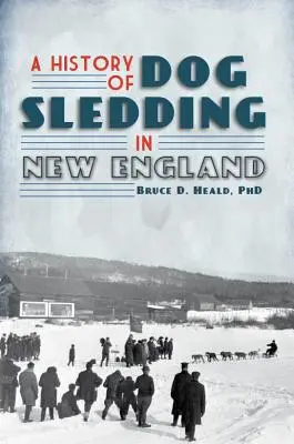 A kutyaszánhúzás története Új-Angliában - A History of Dog Sledding in New England