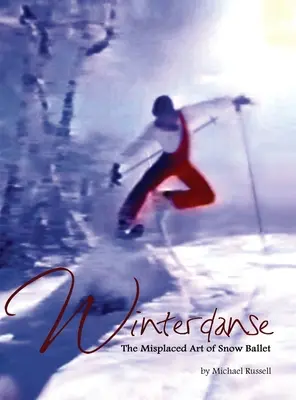 Winterdanse: A hóbalett eltévelyedett művészete - Winterdanse: The Misplaced Art of Snow Ballet