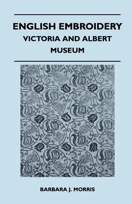 Angol hímzés - Viktória és Albert Múzeum - English Embroidery - Victoria and Albert Museum