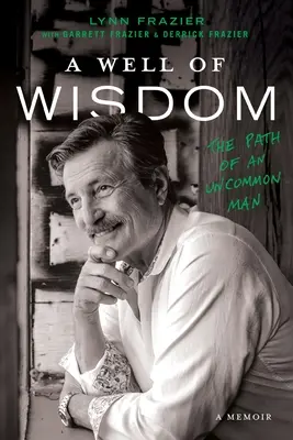 A bölcsesség kútja: Egy nem mindennapi ember útja - A Well of Wisdom: The Path of an Uncommon Man