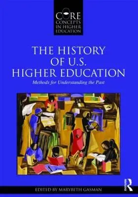 Az amerikai felsőoktatás története - módszerek a múlt megértéséhez - The History of U.S. Higher Education - Methods for Understanding the Past