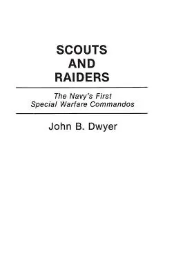 Cserkészek és fosztogatók: A haditengerészet első különleges harci kommandósai - Scouts and Raiders: The Navy's First Special Warfare Commandos