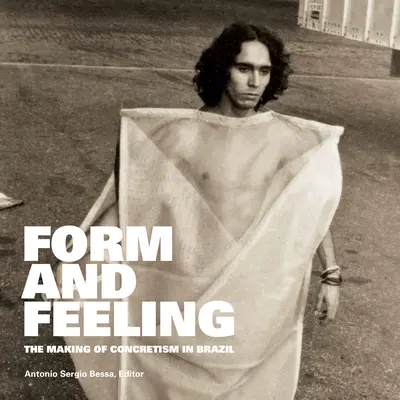 Form and Feeling: A konkretizmus kialakulása Brazíliában - Form and Feeling: The Making of Concretism in Brazil