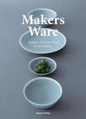 Makers Ware: Kerámia, fa és üveg az asztallapra - Makers Ware: Ceramic, Wood and Glass for the Tabletop