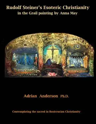 Rudolf Steiner ezoterikus kereszténysége Anna May Grál-festményén: A szakrális szemlélése a rózsakereszténységben - Rudolf Steiner's Esoteric Christianity in the Grail painting by Anna May: Contemplating the sacred in Rosicrucian Christianity