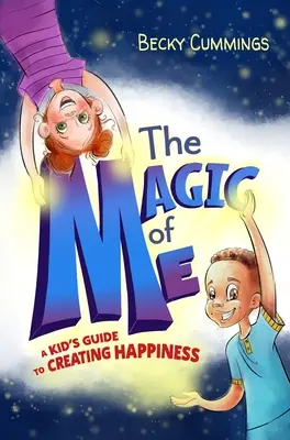 Az én varázsa: Egy gyerek útmutatója a boldogság megteremtéséhez - The Magic of Me: A Kid's Guide to Creating Happiness