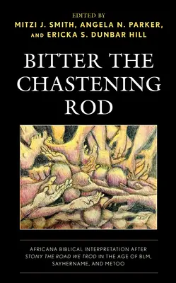 Keserű a fenyítő pálca: Africana Biblical Interpretation After Stony the Road We Trod in the Age of Blm, Sayhername, and Metoo - Bitter the Chastening Rod: Africana Biblical Interpretation After Stony the Road We Trod in the Age of Blm, Sayhername, and Metoo