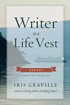 Író mentőmellényben: Esszék a sós tengerről - Writer in a Life Vest: Essays from the Salish Sea